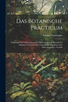 Das Botanische Practicum: Anleitung Zum Selbststudium Der Mikroskopischen Botanik Für Anfänger Und Geübtere, Zugleich Ein Handbuch Der Mikroskopischen Technik (German Edition) 1022496506 Book Cover