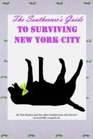 The Southerners Guide to Surviving New York City: For Gentlepersons of All Civilized Countries. 1523602767 Book Cover