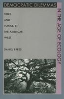 Democratic Dilemmas in the Age of Ecology: Trees and Toxics in the American West 0822315149 Book Cover