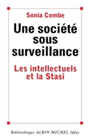 Une societe sous surveillance: Les intellectuels et la Stasi (Bibliotheque Albin Michel. Idees) (French Edition) 2226246355 Book Cover