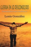 Contra que Peleamos que no lo Podemos Ver: Guerra en lo Desconocido 151505540X Book Cover