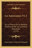 Les Americaines V1-2: Ou La Preuve De La Religion Chretienne Par Les Lumieres Naturelles (1771) 1165551322 Book Cover