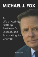Michael J. Fox: A Life of Acting, Battling Parkinson’s Disease, and Advocating for Change B0DV39KKGR Book Cover