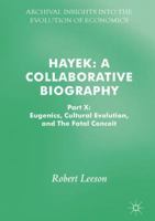 Hayek: A Collaborative Biography: Part X: Eugenics, Cultural Evolution, and The Fatal Conceit 3319617133 Book Cover
