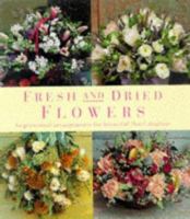 Fresh and Dried Flowers: Inspirational Arrangements for Beautiful Floral Diplays 1859679447 Book Cover