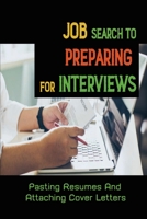 Job Search To Preparing For Interviews: Pasting Resumes And Attaching Cover Letters: The Job Search Method null Book Cover