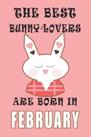 The best Bunny Lovers are born in February journal: A Journal Gift for Bunny Lovers, Lined Journal for a Funny Birthday Gift for Girls, 6*9 Lined Diary Notebook, Journal or Planner and Gift with 120 p 1671271076 Book Cover