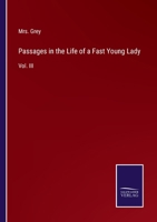 Passages in the Life of a Fast Young Lady: Vol. III 337501726X Book Cover