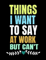 Things I Want To Say At Work But I Can't: 366 Day Daily Planner 2020: Perfect For Coworker Or Office Environment 1673372414 Book Cover