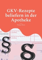 GKV-Rezepte beliefern in der Apotheke: SGB, Rahmenvertrag, Rabattvertr?ge 375579649X Book Cover