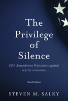 The Privilege of Silence: Fifth Amendment Protections Against Self-Incrimination 1641055197 Book Cover