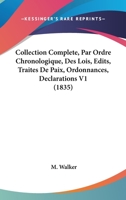 Collection Complete, Par Ordre Chronologique, Des Lois, Edits, Traites De Paix, Ordonnances, Declarations V1 (1835) 1160833591 Book Cover