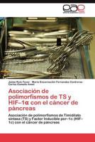 Asociación de polimorfismos de TS y HIF–1α con el cáncer de páncreas: Asociación de polimorfismos de Timidilato sintasa (TS) y Factor Inducible por–1α ... con el cáncer de páncreas 3845484667 Book Cover