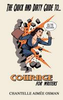 The Quick and Dirty Guide to... COURAGE FOR WRITERS 1725092123 Book Cover