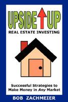 Upside Up Real Estate Investing 0980185505 Book Cover