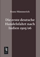 Die Erste Deutsche Handelsfahrt Nach Indien 1505/06 3943850617 Book Cover