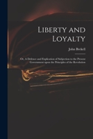 Liberty and Loyalty: or, A Defence and Explication of Subjection to the Present Government Upon the Principles of the Revolution 101478638X Book Cover