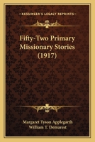 Fifty-two Primary Missionary Stories, Including 52 Drawings and Verses 1022681230 Book Cover