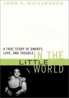 In the Little World: A True Story of Dwarfs, Love, and Trouble 0060193166 Book Cover