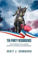 Tea Party Resurgence: The Pursuit of a More Perfect Federal Government 162857996X Book Cover