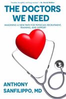 The Doctors We Need: Imagining a New Path for Physician Recruitment, Training, and Support 1069039659 Book Cover