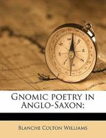 Gnomic Poetry in Anglo-Saxon, Volume 8 0404069584 Book Cover