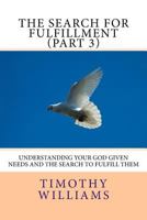 The Search for Fulfillment (Part 3): Understanding your God given needs and the search to fulfill them 1511584769 Book Cover