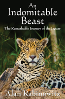 An Indomitable Beast: The Remarkable Journey of the Jaguar 1597269964 Book Cover