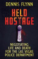 HELD HOSTAGE: Negotiating Life And Death For The Las Vegas Police Department 1942266081 Book Cover