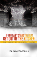 If You Can't Stand the Heat, Get Out of the Kitchen: The Journey of a Ministry Planter B09YR61K89 Book Cover