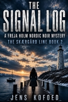The Signal Log: A FREJA HOLM NORDIC NOIR MYSTERY • THE SKÆRGÅRD LINE • BOOK 2 B0HBC66Q1P Book Cover
