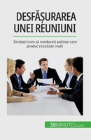 Desfășurarea unei reuniuni: Învățați cum să conduceți ședințe care produc rezultate reale 2808674333 Book Cover