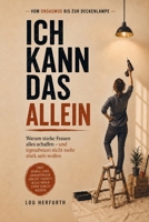 Ich kann das allein: Warum starke Frauen alles schaffen – und irgendwann nicht mehr stark sein wollen (German Edition) B0HH861FV9 Book Cover