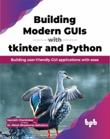 Building Modern GUIs with tkinter and Python: Building user-friendly GUI applications with ease 9355518560 Book Cover