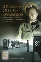 Journey Out of Darkness: The Real Story of American Heroes in Hitler's POW Camps - an Oral History 0275997448 Book Cover