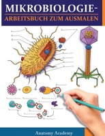 MikrobiologieArbeitsbuch zum Ausmalen: Unglaublich detailliertes Arbeitsbuch zum Ausmalen mit Selbsttests für das Studium Perfektes Geschenk für ... Ärzte & Chiropraktiker 1804210927 Book Cover