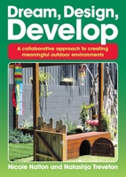 Dream, Design, Develop: A collaborative approach to creating meaningful outdoor environments 1925145360 Book Cover