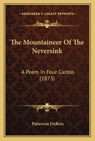 The Mountaineer Of The Neversink: A Poem In Four Cantos (1873) 143716742X Book Cover