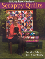 M'Liss Rae Hawley's Scrappy Quilts: Let the Fabric Tell Your Story 1571204423 Book Cover