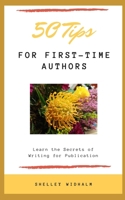 50 Tips for First-Time Authors: Learn the Secrets of Writing for Publication B08BDVMY3Y Book Cover
