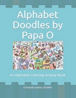 Alphabet Doodles by Papa O: An Alphabet Coloring Activity Book B0CV4PJHR7 Book Cover