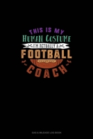 This Is My Human Costume I'm Actually a Football Coach: Gas & Mileage Log Book 1677955724 Book Cover