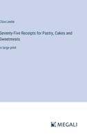 Seventy-Five Receipts for Pastry, Cakes and Sweetmeats: in large print 336835616X Book Cover