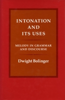 Intonation and Its Uses: Melody in Grammar and Discourse 0804715351 Book Cover