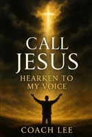 Call Jesus: Hearken to My Voice B0FCCCHDBH Book Cover