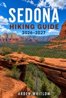 SEDONA HIKING GUIDE 2026 – 2027: Red Rock Trails, Scenic Canyon Walks, Vortex Sites, Desert Landscapes, and Outdoor Adventures (EPIC TRAILS OF THE WORLD SERIES) B0H4FYN7C5 Book Cover