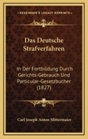 Das Deutsche Strafverfahren: In Der Fortbildung Durch Gerichts-Gebrauch Und Particular-Gesetzbucher (1827) 1167647203 Book Cover