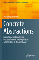 Concrete Abstractions: Formalizing and Analyzing Discrete Theories and Algorithms with the Riscal Model Checker 3031249364 Book Cover