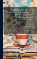 Anthologia Veterum Latinorum Epigrammatum Et Po�matum, Sive Catalecta Po�tarum Latinorum: In Vi. Libros Digesta, Volume 1 1021540226 Book Cover