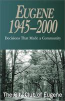 Eugene 1945-2000: Decisions That Made a Community 0738845817 Book Cover